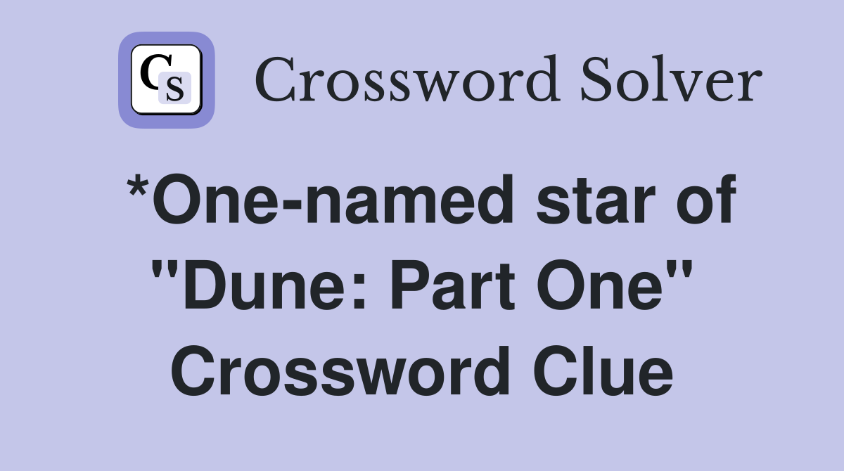 *One-named star of "Dune: Part One" Crossword Clue