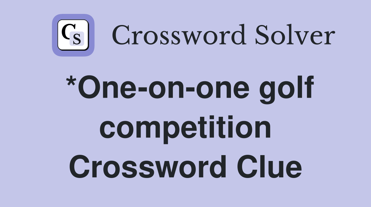 *One-on-one golf competition Crossword Clue