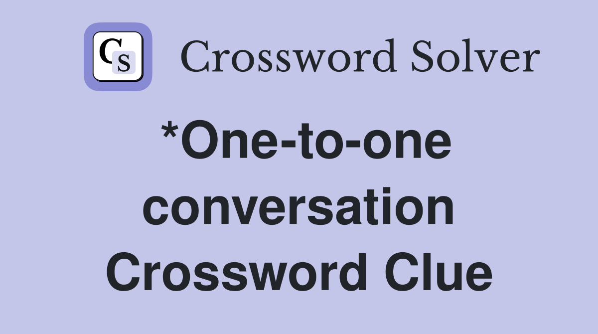 *One-to-one conversation Crossword Clue