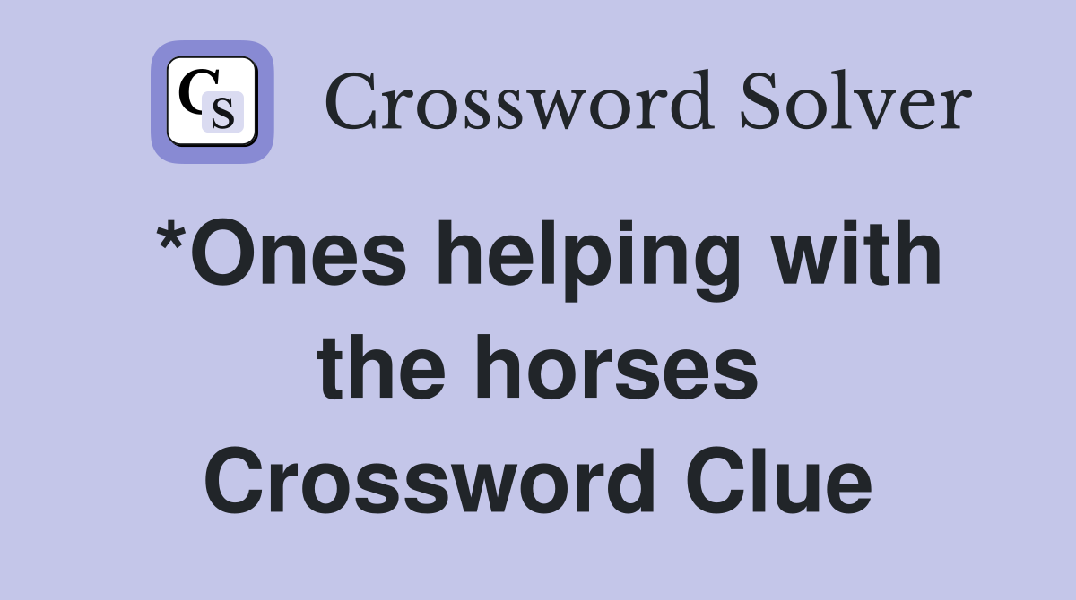 *Ones helping with the horses Crossword Clue