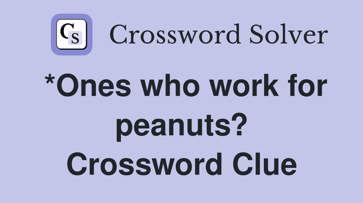 *Ones who work for peanuts? Crossword Clue