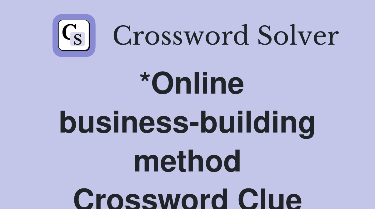 *Online business-building method Crossword Clue