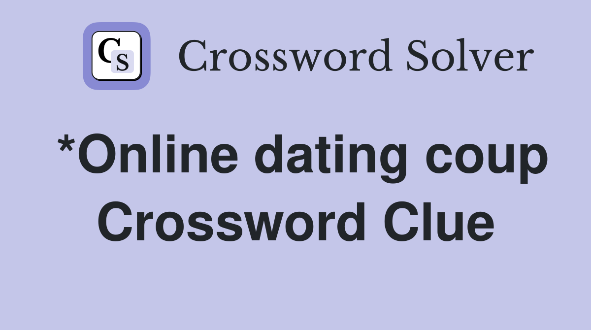 *Online dating coup Crossword Clue