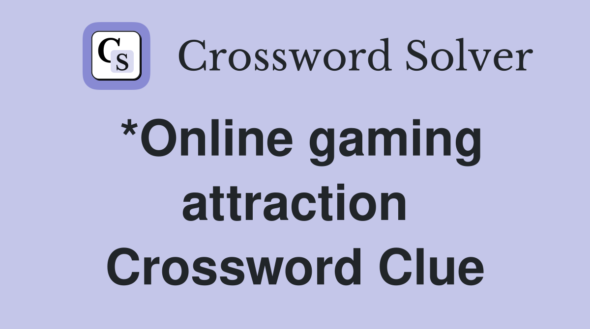 *Online gaming attraction Crossword Clue