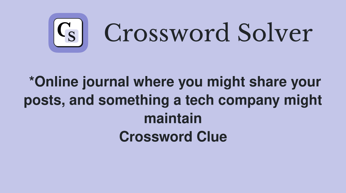 *Online journal where you might share your posts, and something a tech company might maintain Crossword Clue