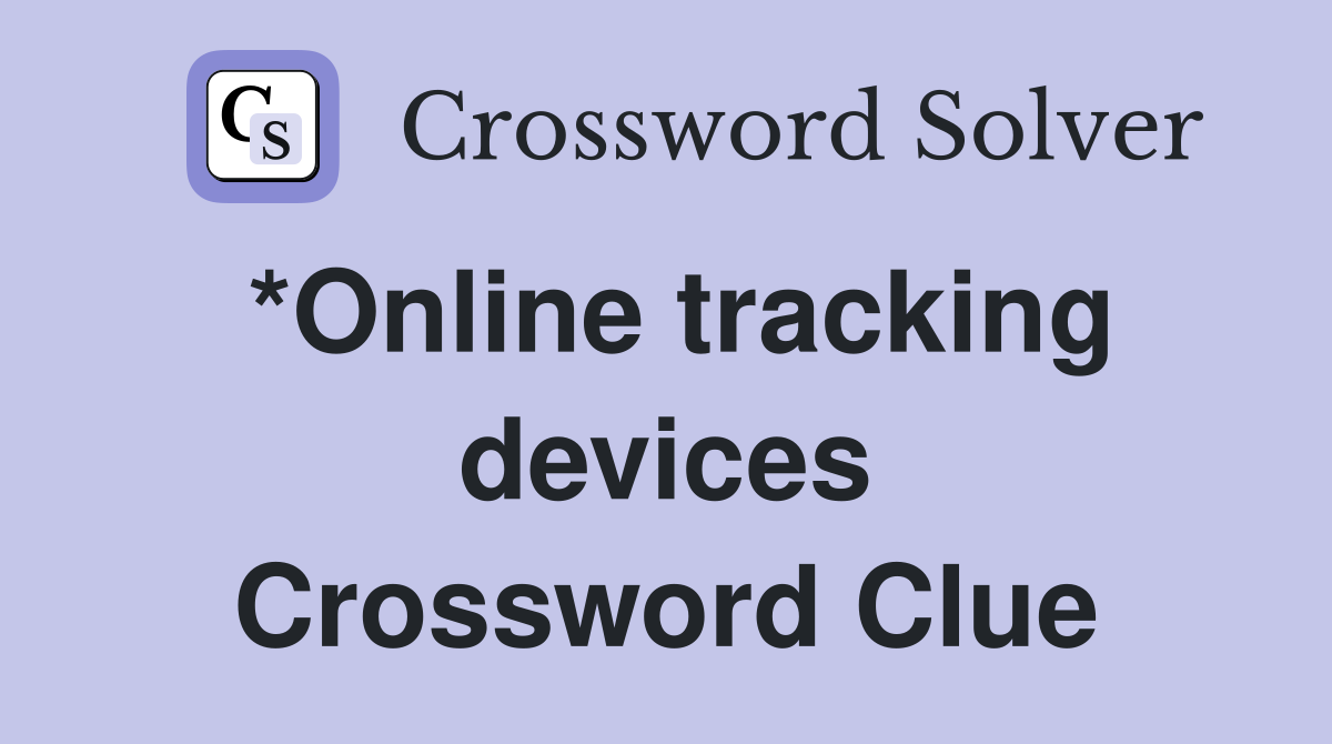 *Online tracking devices Crossword Clue