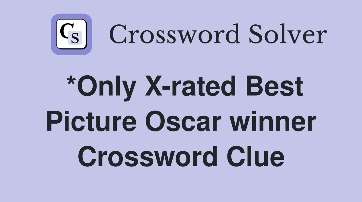 *Only X-rated Best Picture Oscar winner Crossword Clue
