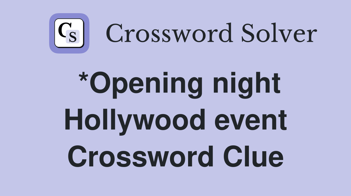 *Opening night Hollywood event Crossword Clue