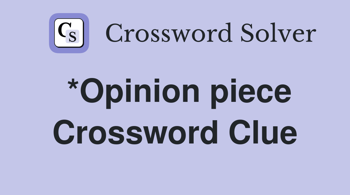 *Opinion piece Crossword Clue
