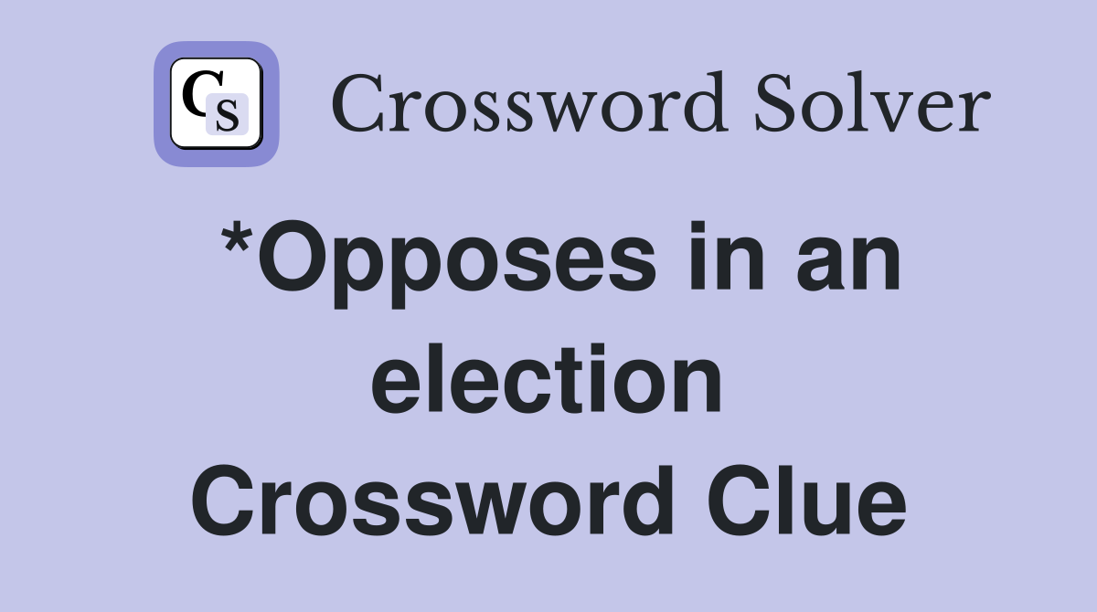 *Opposes in an election Crossword Clue