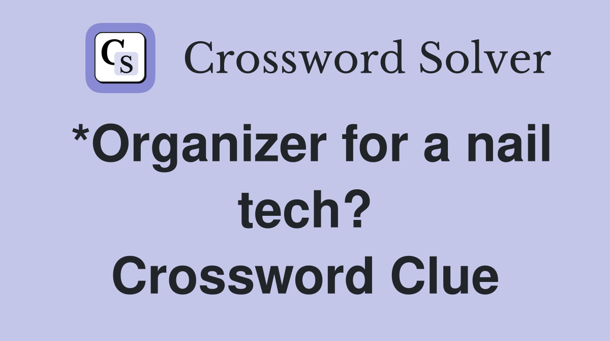 *Organizer for a nail tech? Crossword Clue