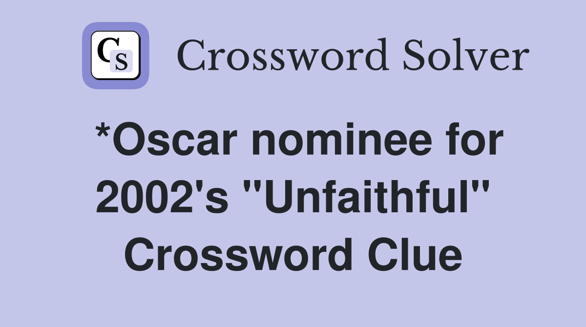 *Oscar nominee for 2002's "Unfaithful" Crossword Clue
