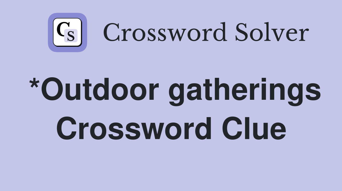 *Outdoor gatherings Crossword Clue