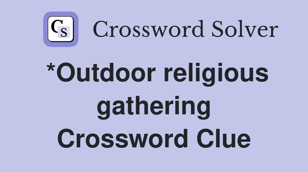*Outdoor religious gathering Crossword Clue