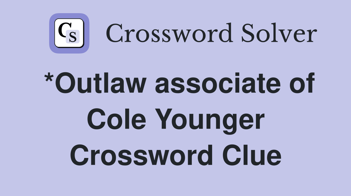 *Outlaw associate of Cole Younger Crossword Clue