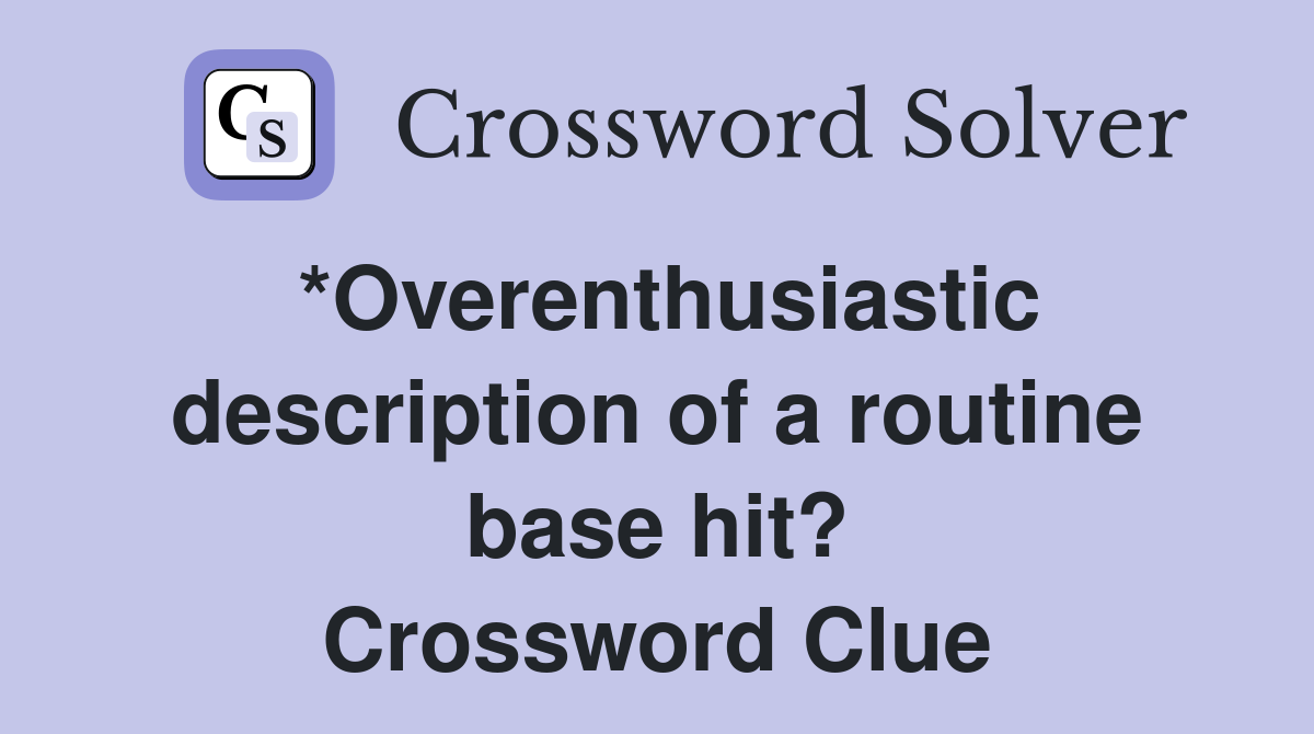 *Overenthusiastic description of a routine base hit? Crossword Clue