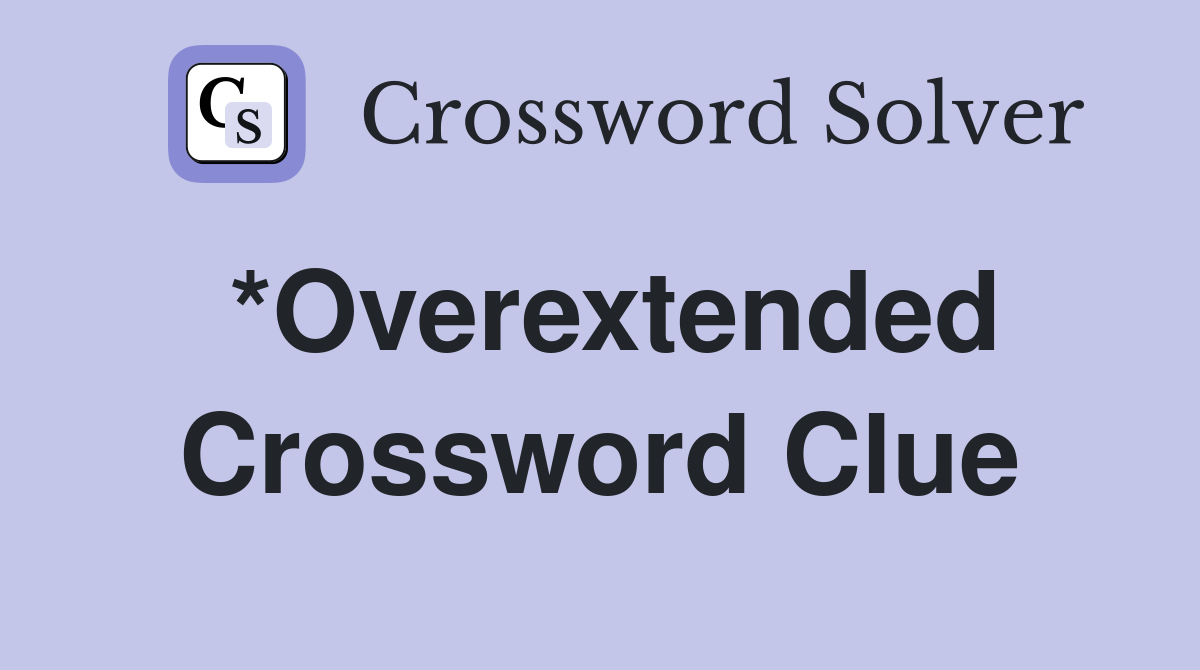 *Overextended Crossword Clue