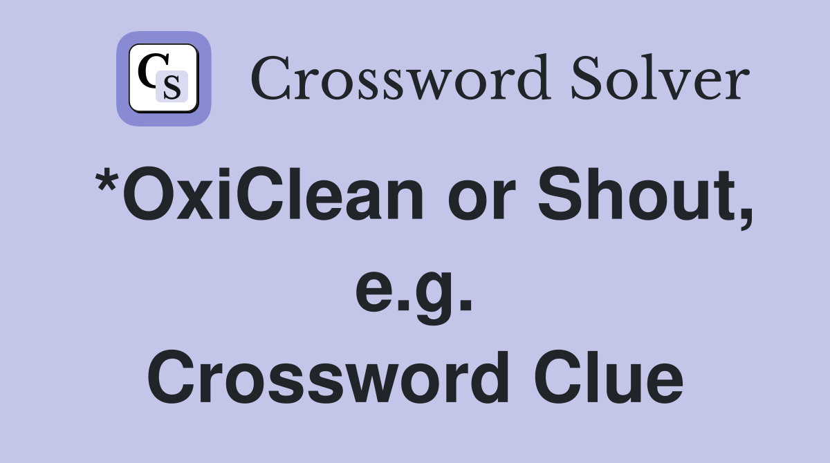 *OxiClean or Shout, e.g. Crossword Clue