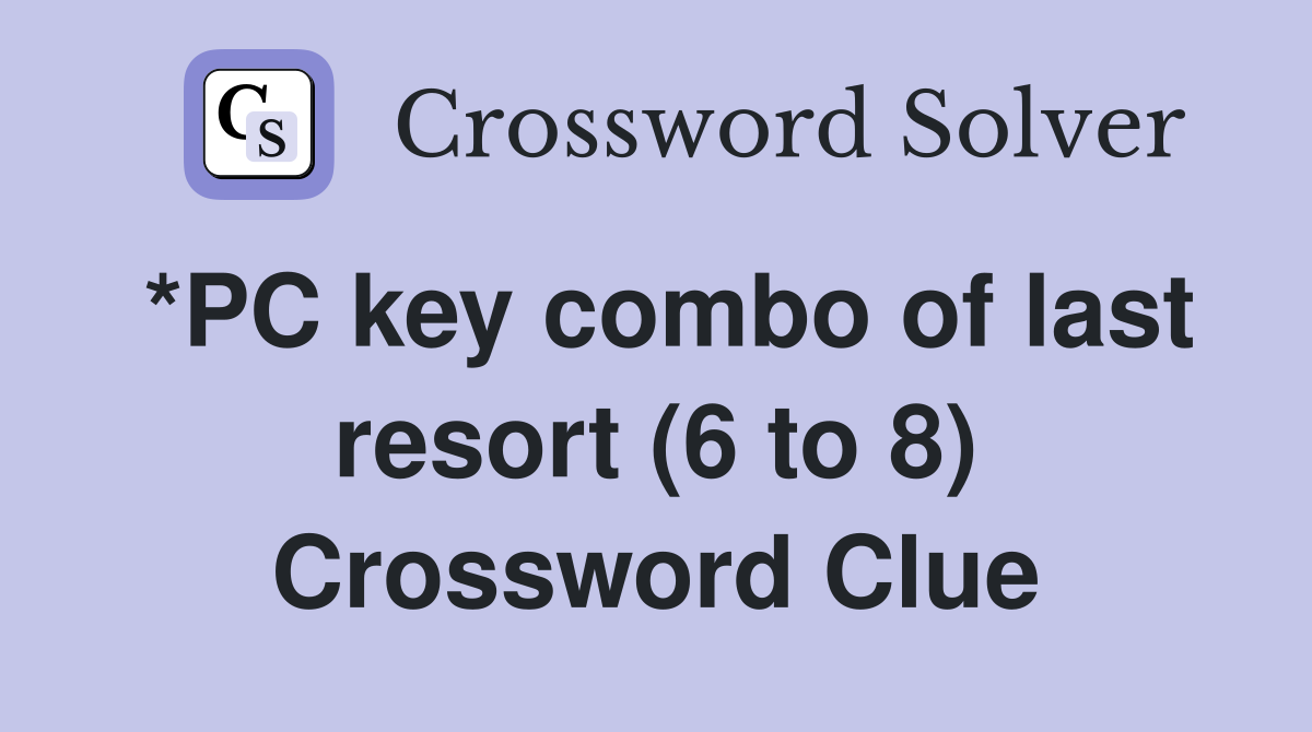 *PC key combo of last resort (6 to 8) Crossword Clue