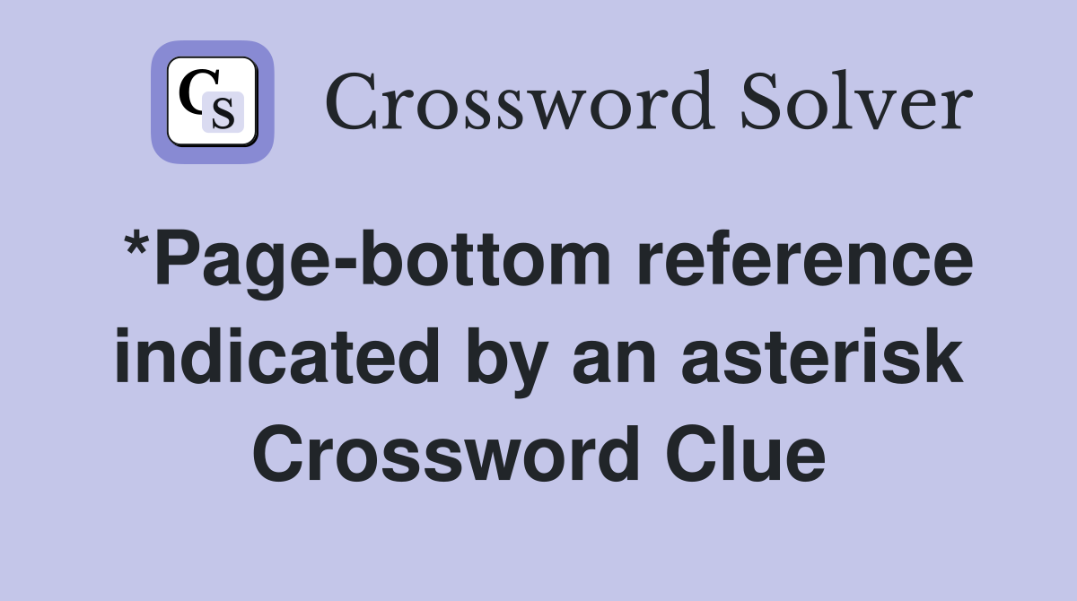 *Page-bottom reference indicated by an asterisk Crossword Clue