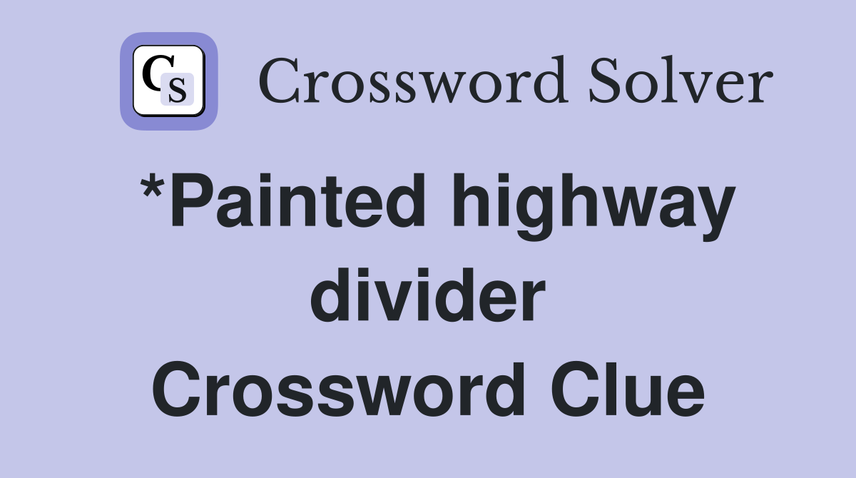 *Painted highway divider Crossword Clue