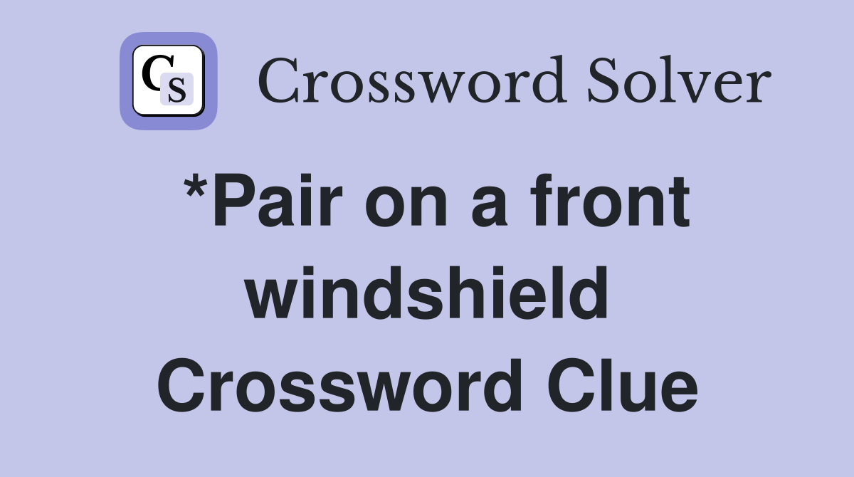 *Pair on a front windshield Crossword Clue