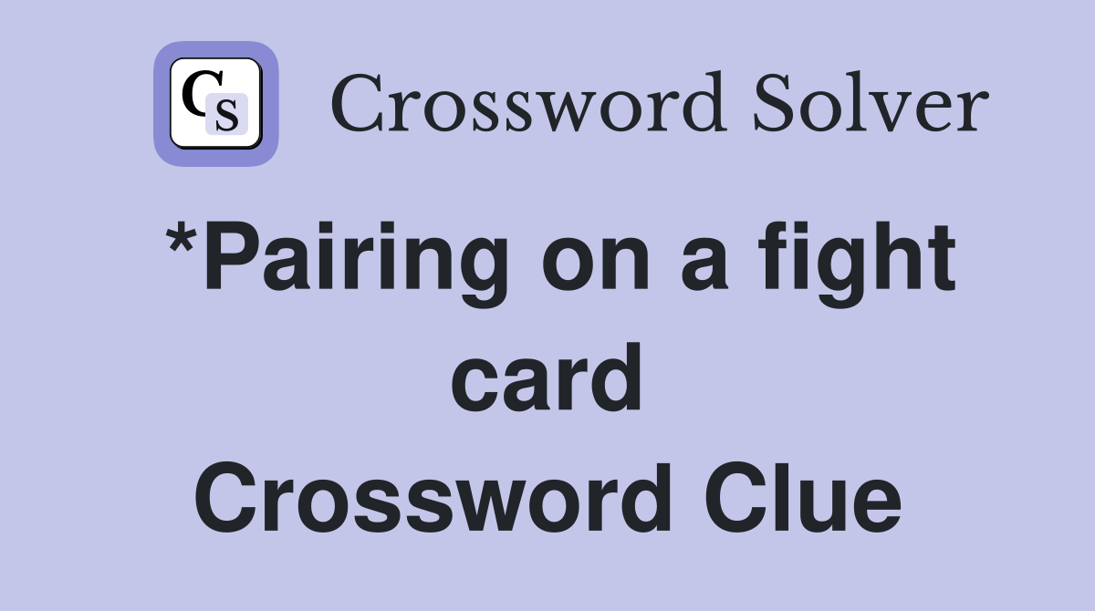 *Pairing on a fight card Crossword Clue