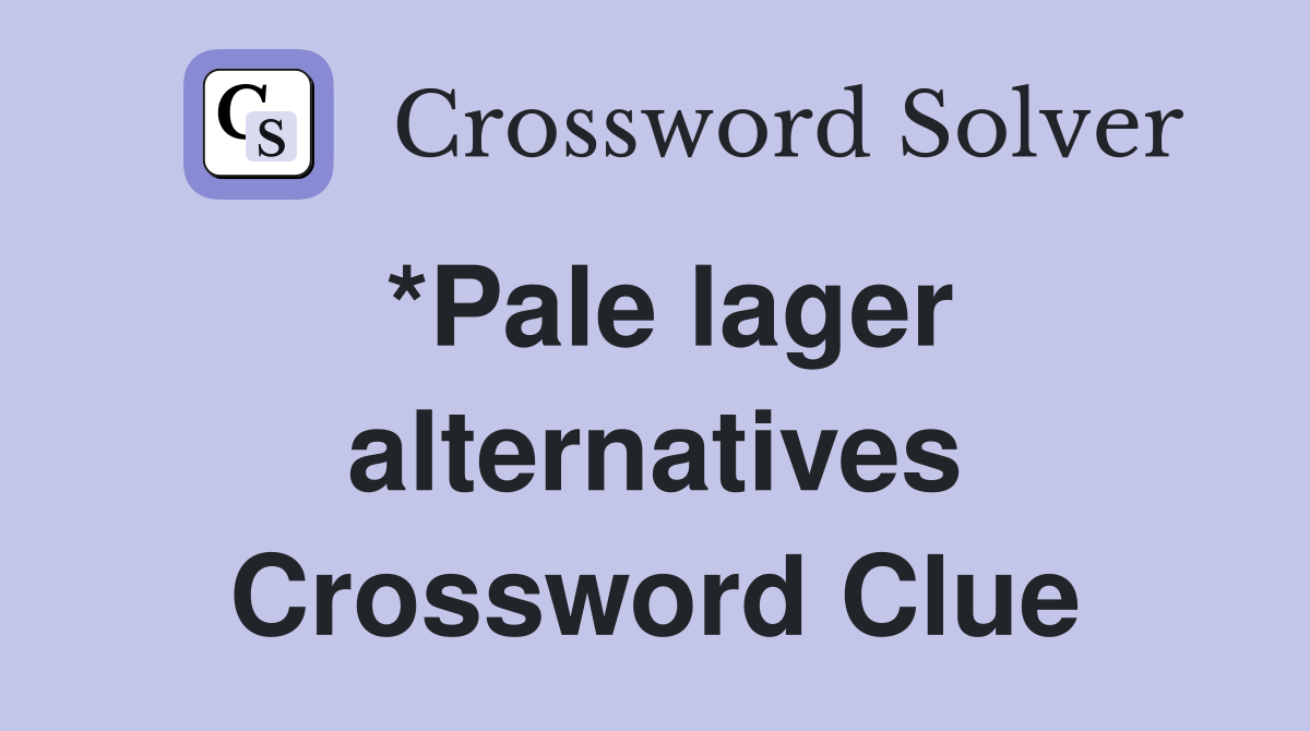 *Pale lager alternatives Crossword Clue