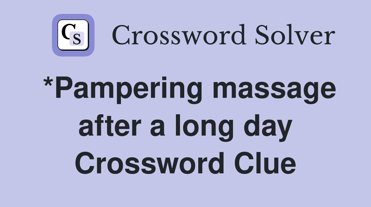 *Pampering massage after a long day Crossword Clue