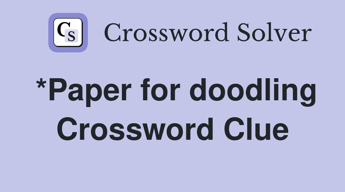 *Paper for doodling Crossword Clue