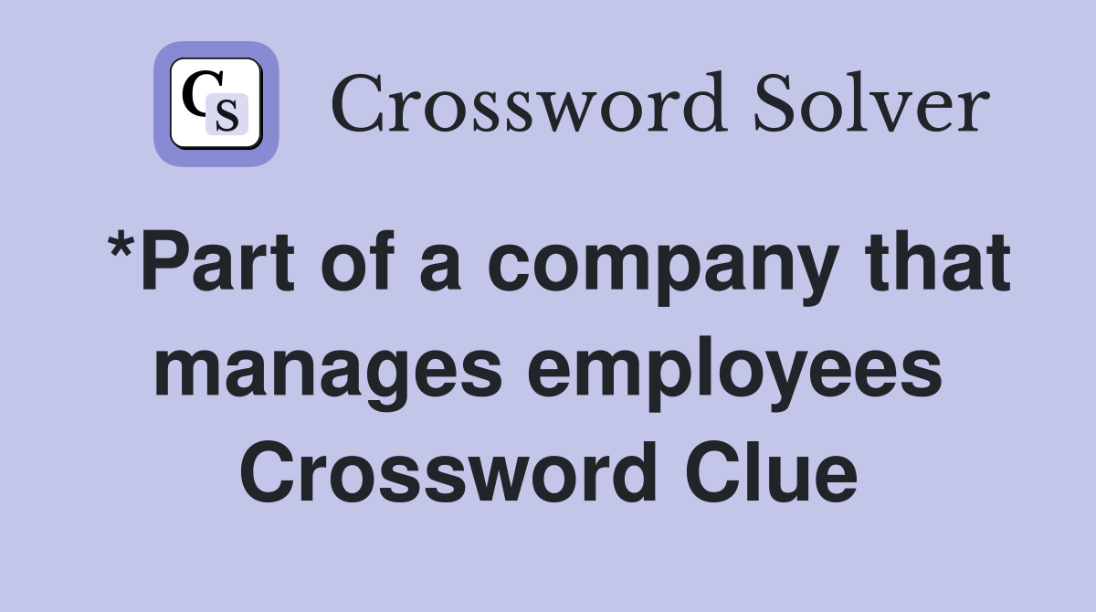 *Part of a company that manages employees Crossword Clue