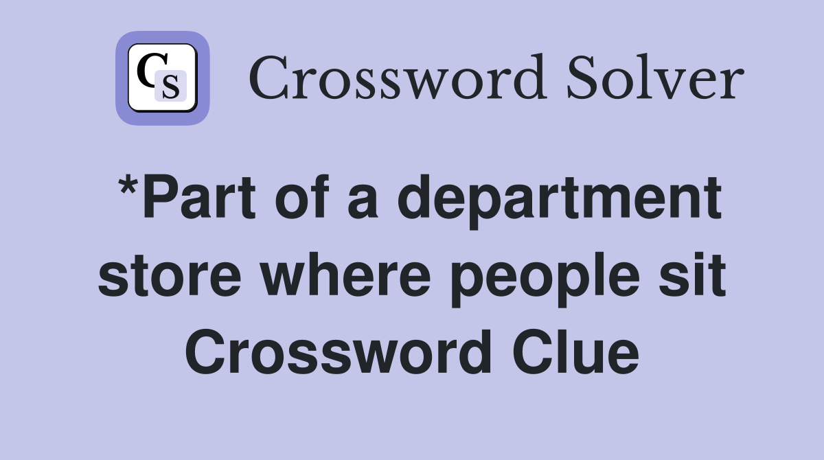 *Part of a department store where people sit Crossword Clue