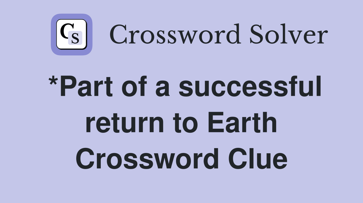 *Part of a successful return to Earth Crossword Clue