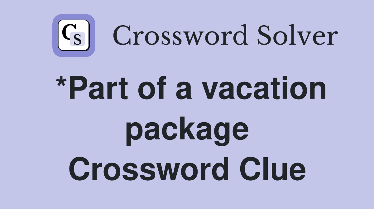 *Part of a vacation package Crossword Clue