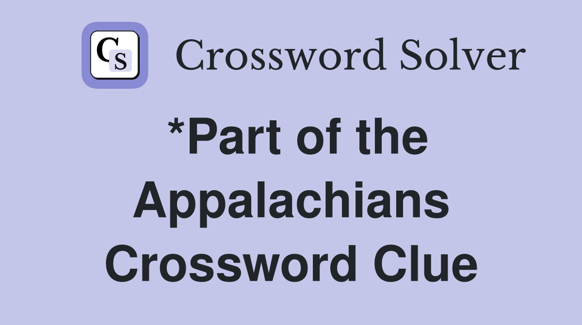 *Part of the Appalachians Crossword Clue