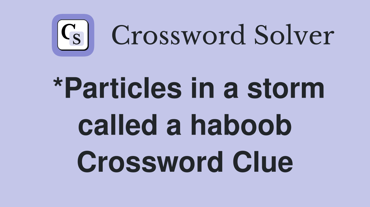 *Particles in a storm called a haboob Crossword Clue