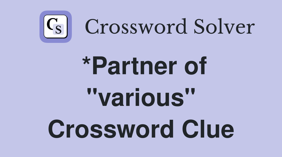 *Partner of "various" Crossword Clue