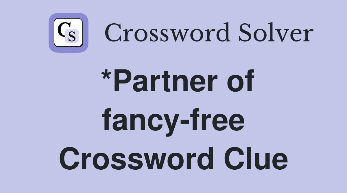 *Partner of fancy-free Crossword Clue