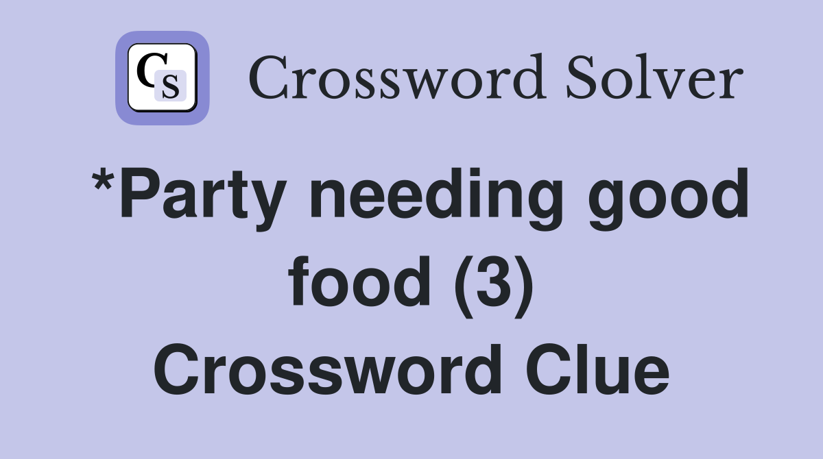 *Party needing good food (3) Crossword Clue