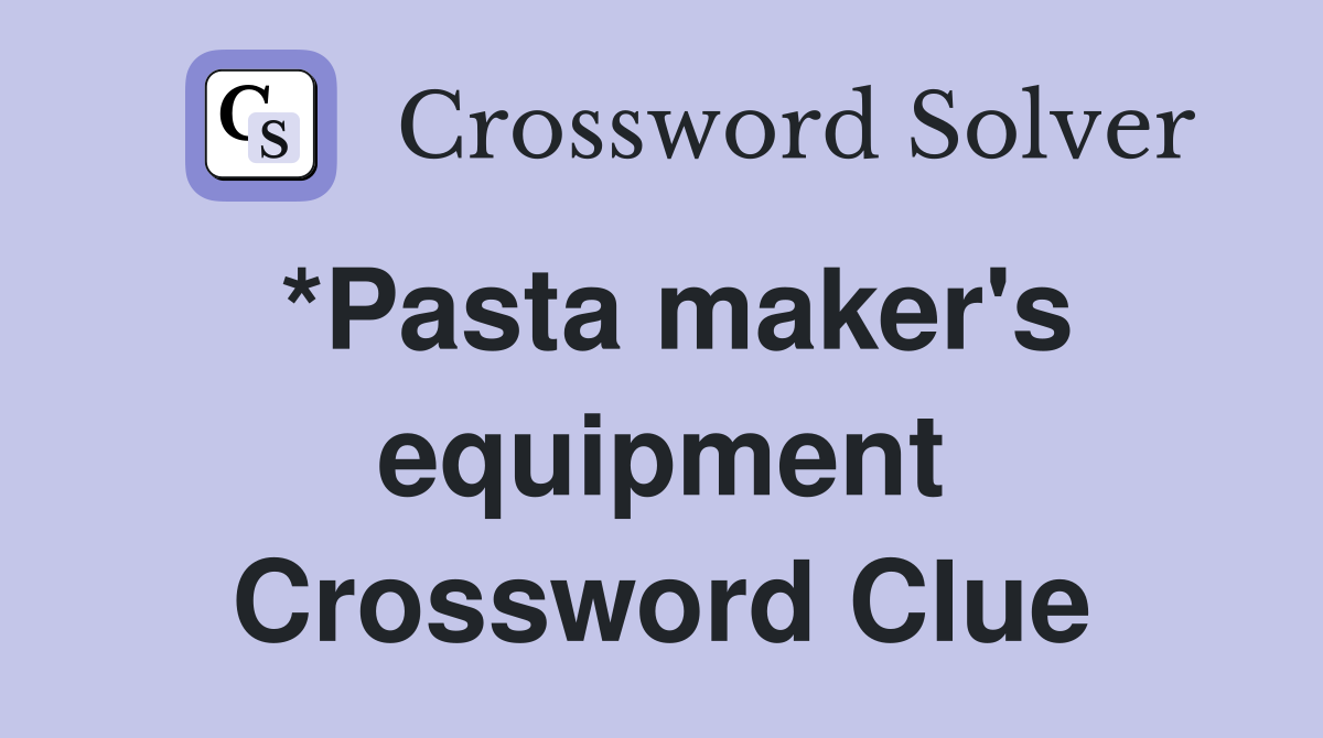 *Pasta maker's equipment Crossword Clue