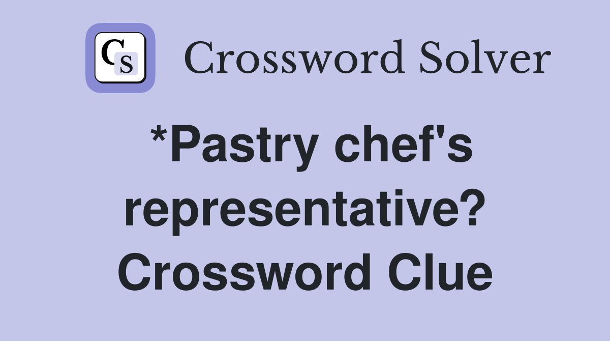 *Pastry chef's representative? Crossword Clue