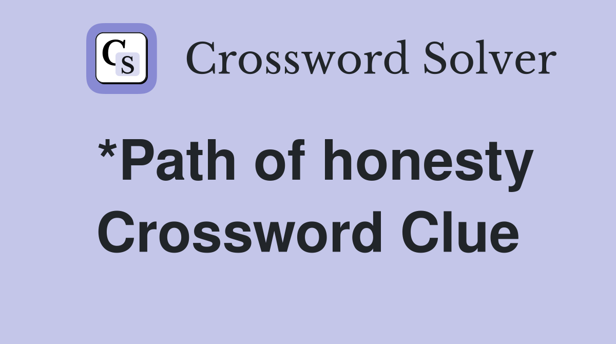 *Path of honesty Crossword Clue