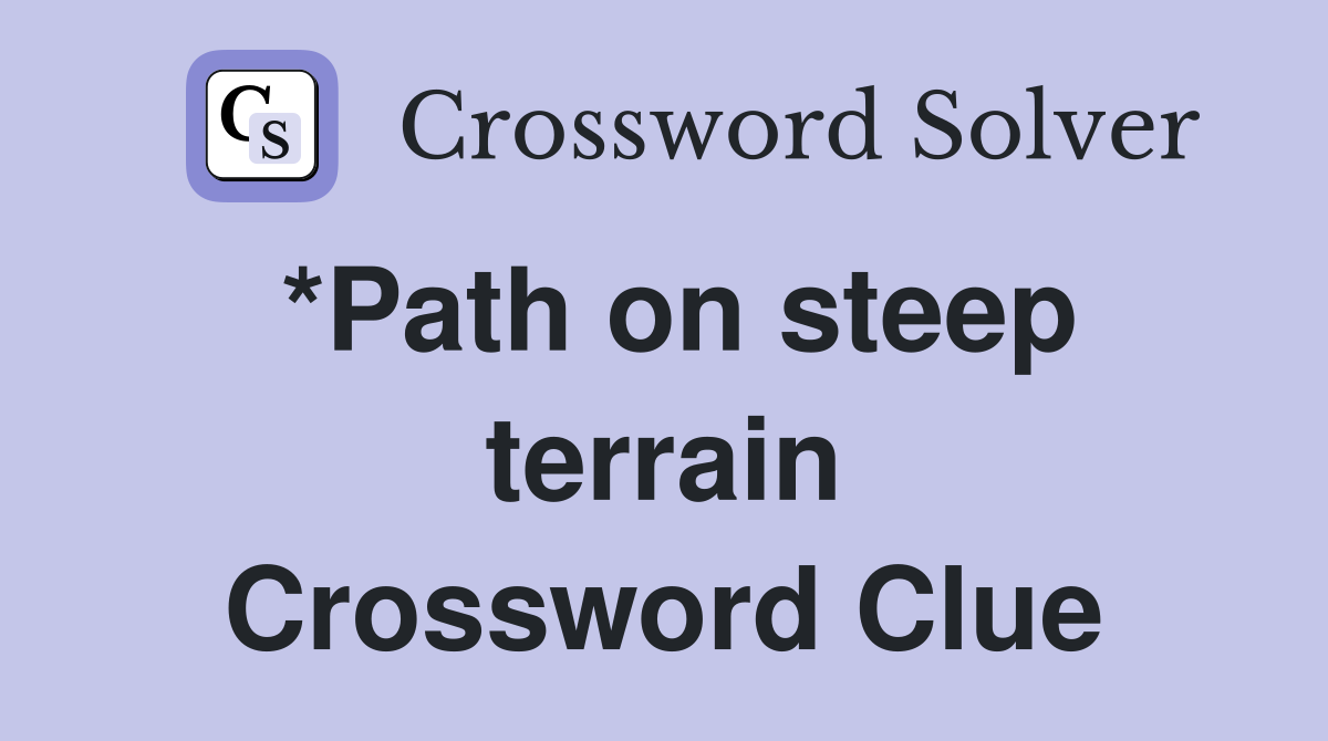 *Path on steep terrain Crossword Clue
