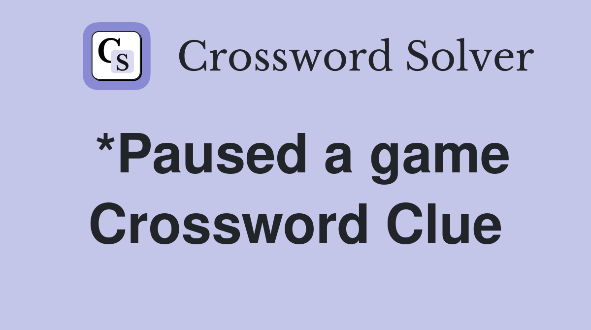 *Paused a game Crossword Clue