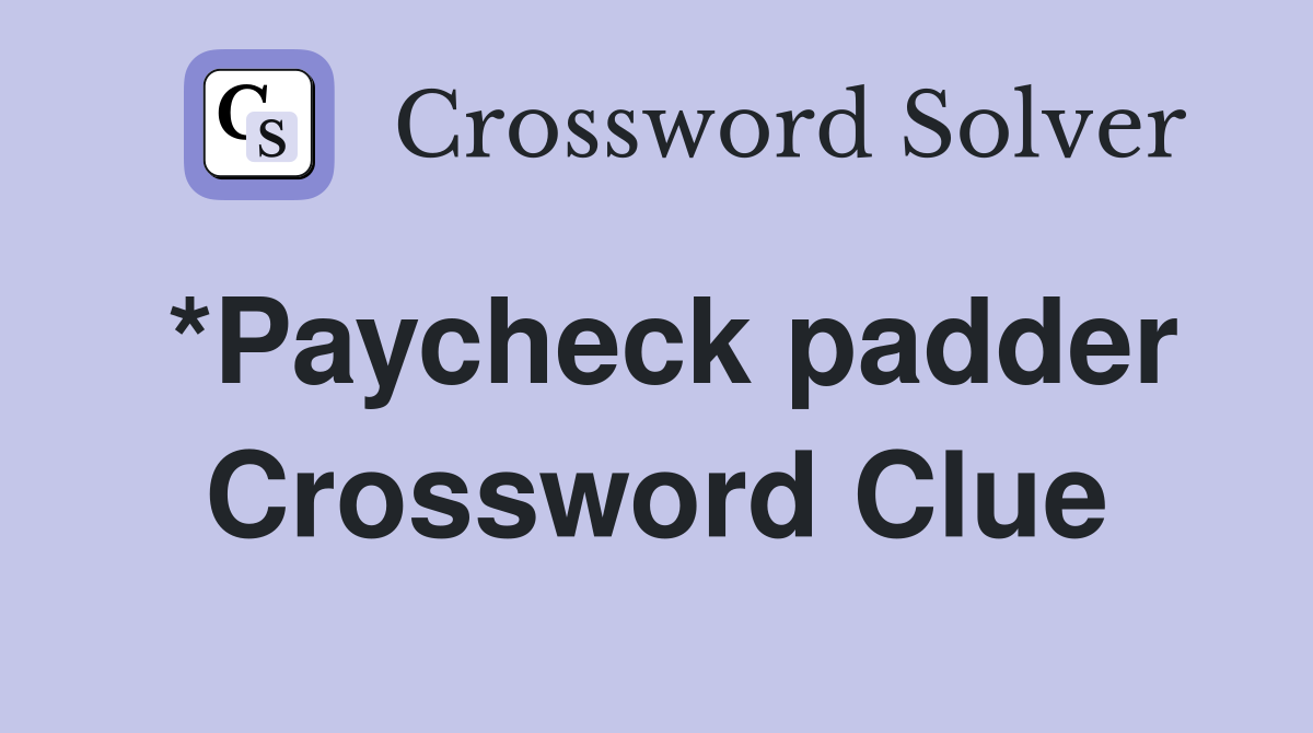 *Paycheck padder Crossword Clue