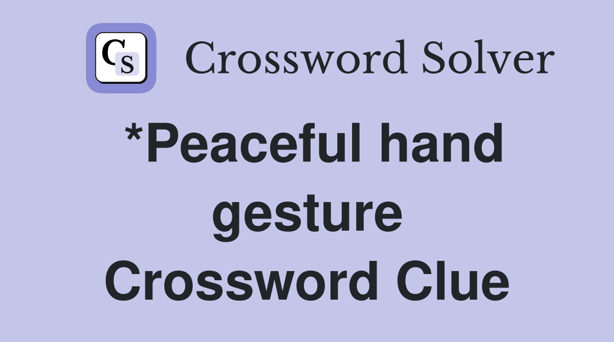 *Peaceful hand gesture Crossword Clue