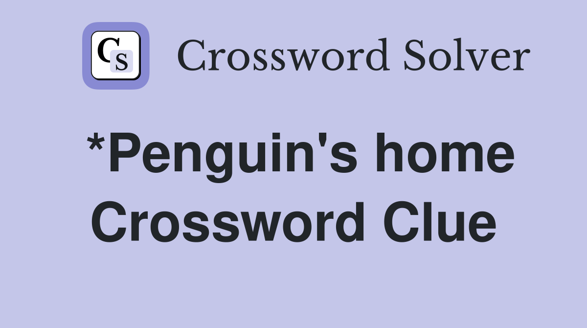 *Penguin's home Crossword Clue