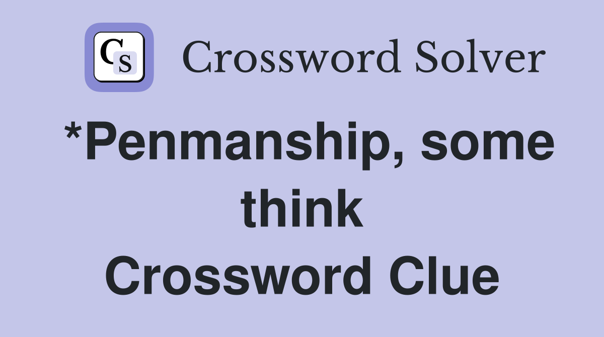 *Penmanship, some think Crossword Clue