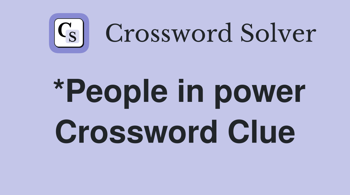 *People in power Crossword Clue