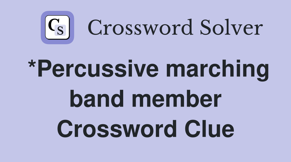 *Percussive marching band member Crossword Clue